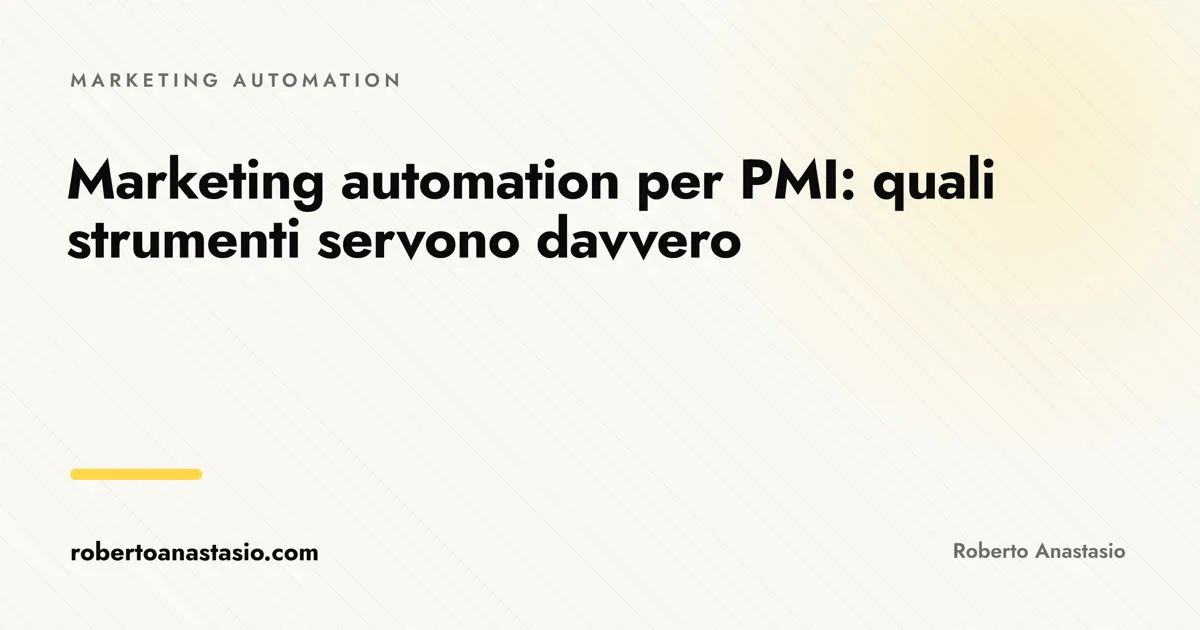 Marketing automation per PMI: quali strumenti servono davvero, i pochi mattoni che contano, articolo di Roberto Anastasio